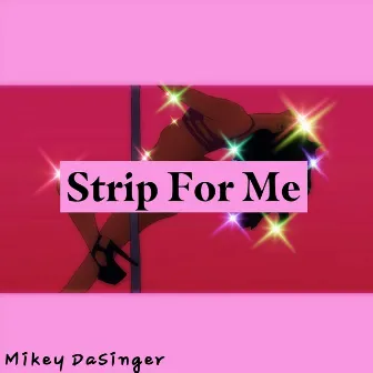 Strip for me by MikeyDaSinger