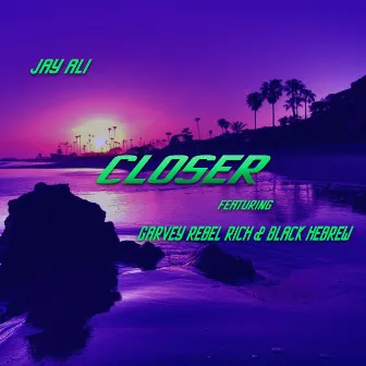 Closer by Jay Ali