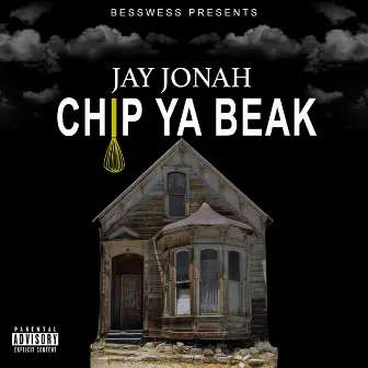 Chip Ya Beak by Jay Jonah