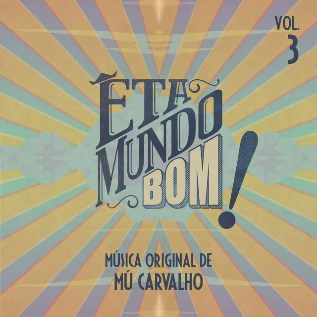 Êta Mundo Bom - Música Original de Mú Carvalho - Vol. 3