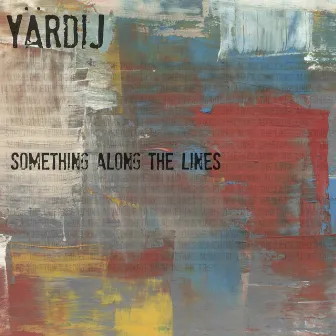 Something Along The Lines by Yardij