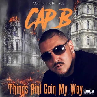 Things Aint Goin My Way by Cap B