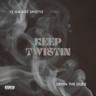 Keep Twistin by 12 Gauge Shotie