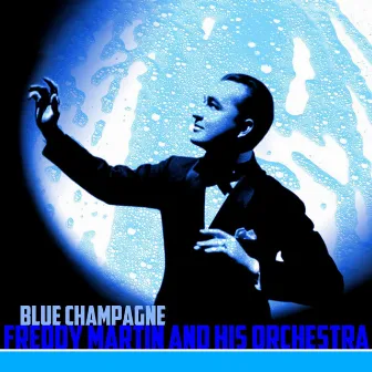 Blue Champagne by Freddy Martin & His Orchestra