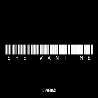 She Want Me by DeVega$