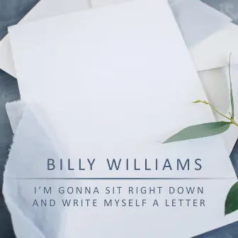 I’m Gonna Sit Right Down And Write Myself A Letter by Billy Williams