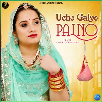 Ucho Galyo Palno - Single by Anupriya Lakhawat