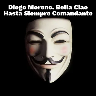 Bella Ciao! Hasta Siempre Comandante! by Diego Moreno