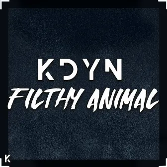 Filthy Animal by KDYN