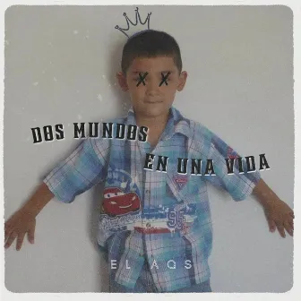 Dos Mundos En Una Vida by EL AQS