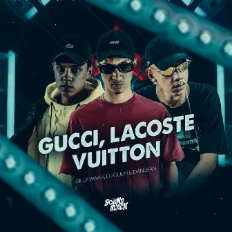 Gucci, Lacoste, Vuitton by Danlean