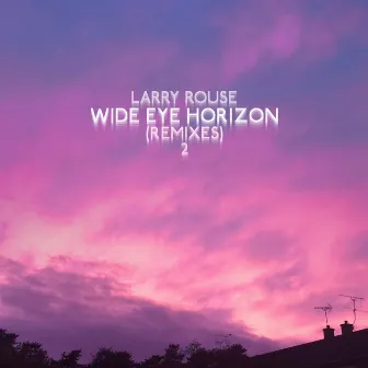 Wide Eye Horizon (Remixes) 2 by Larry Rouse