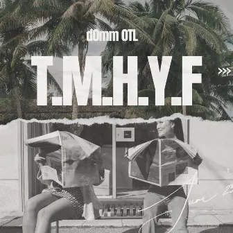 T.M.H.Y.F by dOmm OTL