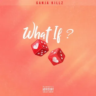 What if ? by Ganja Killz