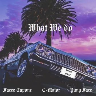 WHAT WE DO by Facee Capone