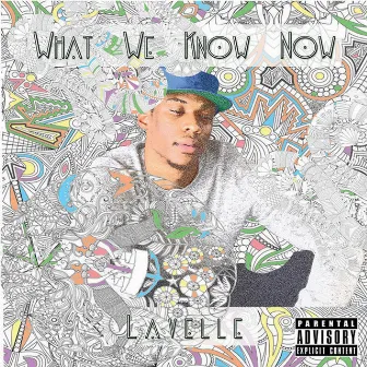 What We Know Now by Lavelle