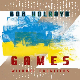 Games Without Frontiers by Bob Holroyd