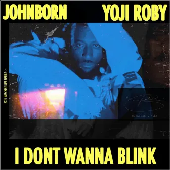 i dont wanna blink by JohnBorn