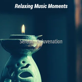 Serene - Rejuvenation by Relaxing Music Moments