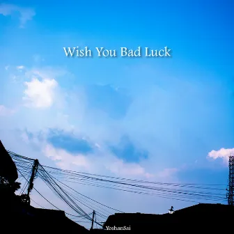 Wish You Bad Luck by YoshanSai