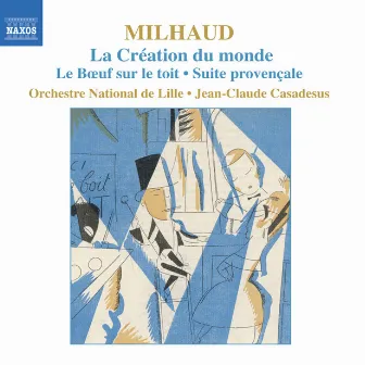 Milhaud: La Creation Du Monde / Le Boeuf Sur Le Toit / Suite Provencale by Jean-Claude Casadesus