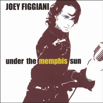 Under The Memphis Sun by Joey Figgiani