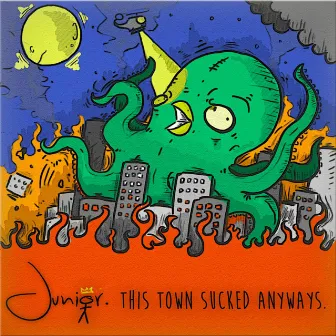 This Town Sucked Anyways by Junior