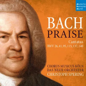 Bach: Praise - Cantatas BWV 26, 41, 95, 115, 137, 140 by Chorus Musicus Köln