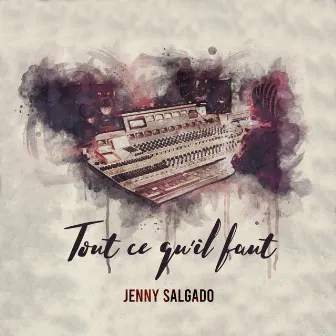 Tout ce qu'il faut by Jenny Salgado