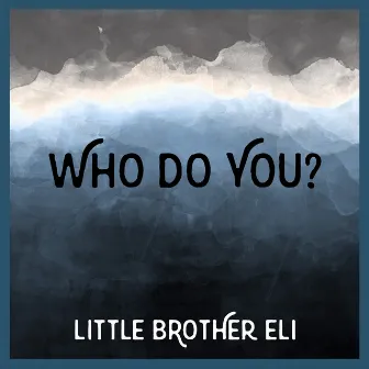 Who Do You? by Little Brother Eli