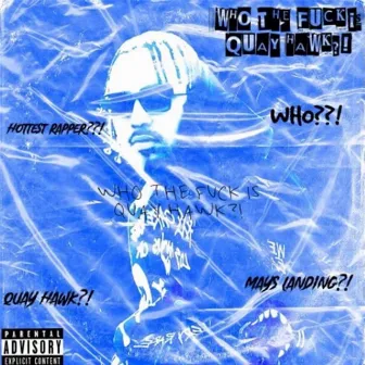 WHO THE F*CK IS QUAY HAWK ?! by Quay Hawk