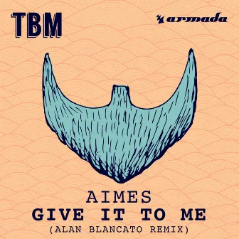 Give It To Me (Alan Blancato Remix) by AIMES