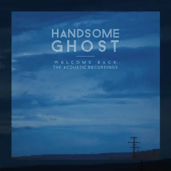 Welcome Back: The Acoustic Recordings by Handsome Ghost