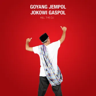 Goyang Jempol Jokowi Gaspol by Kill the DJ