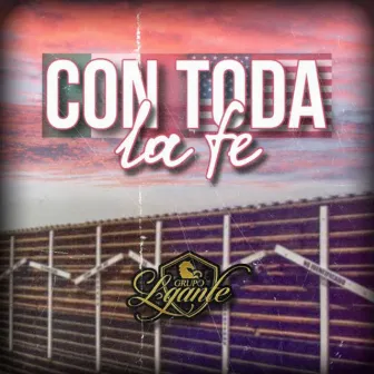 Con toda la fe by Grupo Lgante