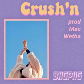 Crush'n by Biig Piig