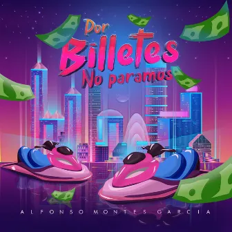 Por Billetes No Paramos by Alfonso Montes Garcia