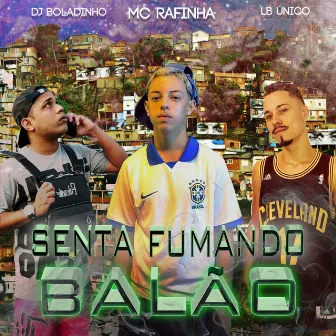 Senta Fumando Balão by MC Rafinha