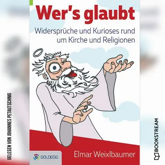 Wer's glaubt [Widersprüche und Kurioses rund um Kirche und Religionen (Ungekürzt)] by Johannes Petautschnig