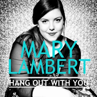 Hang out With You by Mary Lambert