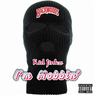 I'm Mobbin' by Kid Jinkz