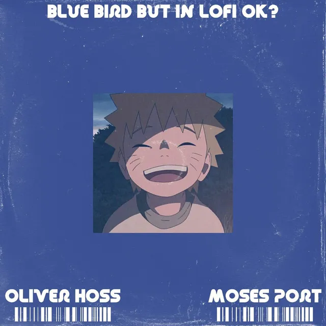 Blue Bird but in Lofi OK?