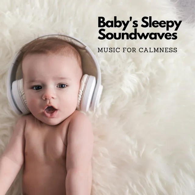 Baby's Sleepy Soundwaves: Music For Calmness