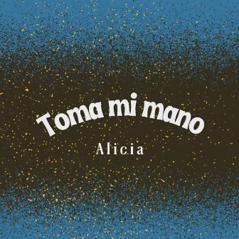 Toma Mi Mano by Alicia