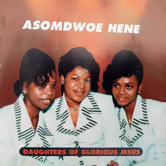 Asomdwoe Hene by Daughters of Glorious Jesus