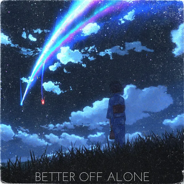 BETTER OFF ALONE