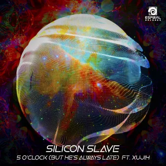 5 Oclock (But He's Always Late) by Silicon Slave