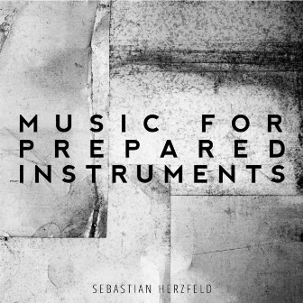 Music for Prepared Instruments by Sebastian Herzfeld