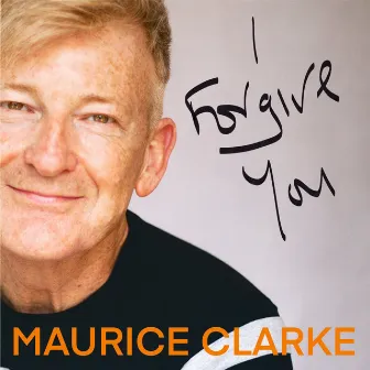 I Forgive You by Maurice Clarke