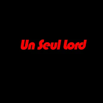 Un Seul Lord by Lord SS